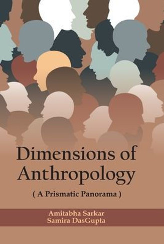 Dimensions of Anthropology : A Prismatic Panorama