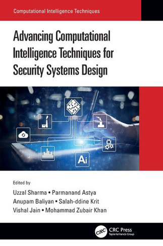 Advancing Computational Intelligence Techniques for Security Systems Design