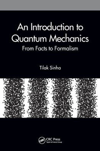 An Introduction to Quantum Mechanics : From Facts to Formalism