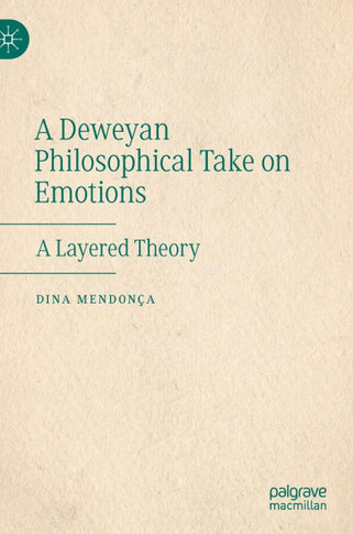 A Deweyan Philosophical Take on Emotions : A Layered Theory