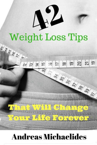 42 Weight Loss Tips That Will Change Your Life Forever.
