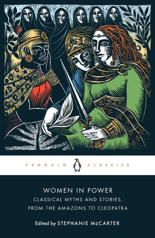 Women in Power : Classical Myths and Stories, from the Amazons to Cleopatra
