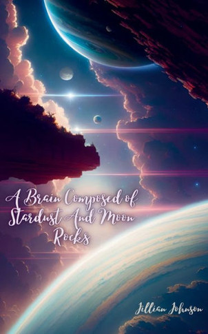 A Brain Composed of Stardust And Moon Rocks
