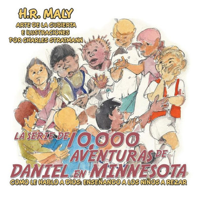 La Serie De 10,000 Aventuras De Daniel En Minnesota: Como Le Hablo a Dios: Enseñando a Los Niños a Rezar (Spanish Edition)