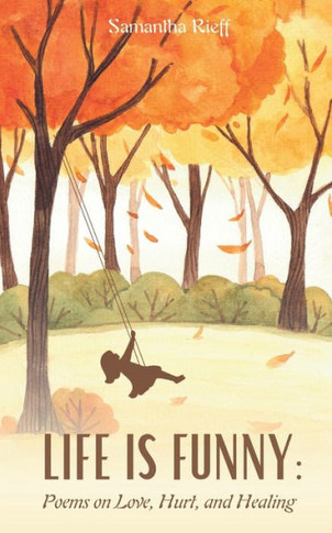 Life is Funny : Poems on Love, Hurt, and Healing