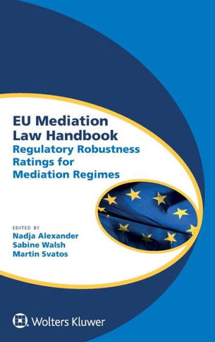 EU Mediation Law Handbook : Regulatory Robustness Ratings for Mediation Regimes