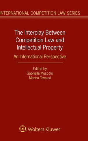 The Interplay Between Competition Law and Intellectual Property : An International Perspective