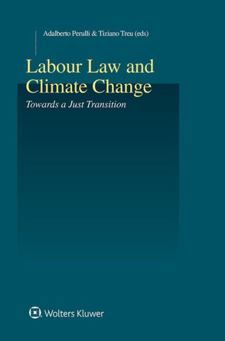 Labour Law and Climate Change : Towards a Just Transition