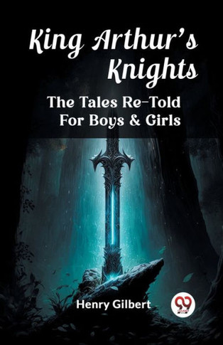 King Arthur'S Knights The Tales Re-Told For Boys & Girls