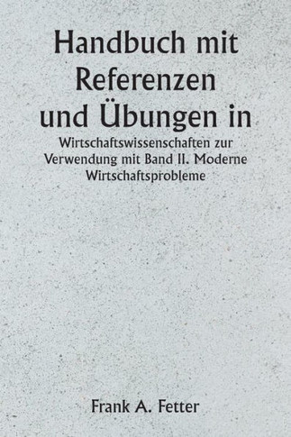 Handbuch mit Referenzen und Übungen in den Wirtschaftswissenschaften zur Verwendung mit Band II. Moderne Wirtschaftsprobleme