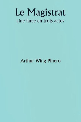 Le Magistrat Une farce en trois actes