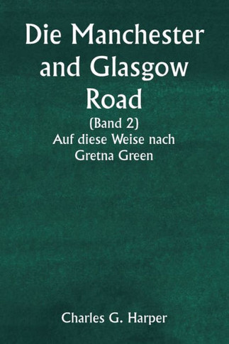 Die Manchester and Glasgow Road (Band 2) Auf diese Weise nach Gretna Green