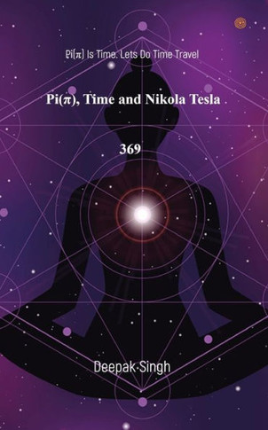 Pi( ?) Time and Nikola Tesla 369 : Pi(?) Is Time. Lets Do Time Travel