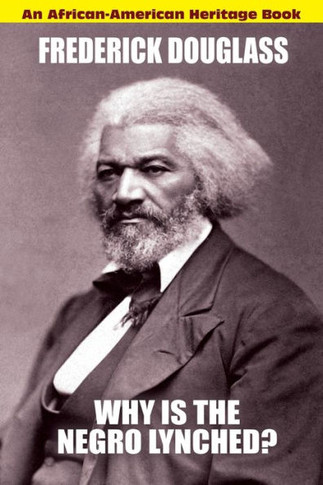 Why Is the Negro Lynched : An African-American Heritage Book