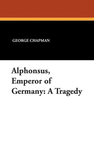 Alphonsus, Emperor of Germany : A Tragedy