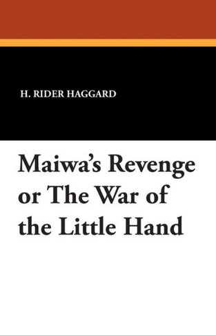 Maiwa's Revenge Or the War of the Little Hand