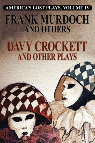 DAVY CROCKETT and Other Plays : America's Lost Plays