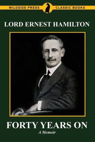 Forty Years On : The Memoirs of Lord Ernest Hamilton