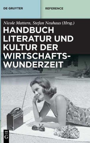 Handbuch Literatur und Kultur der Wirtschaftswunderzeit