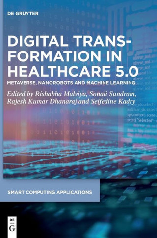 Digital Transformation in Healthcare 5.0 : Volume 2: Metaverse, Nanorobots and Machine Learning