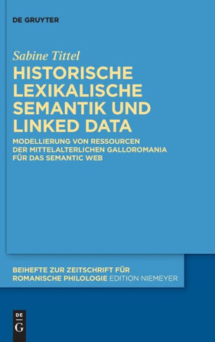 Integration von historischer lexikalischer Semantik und Ontologien in den Digital Humanities : Mit Materialien des Altfranzösischen, Mittelfranzösischen und Altgaskognischen als Linked Data ins Semantic Web