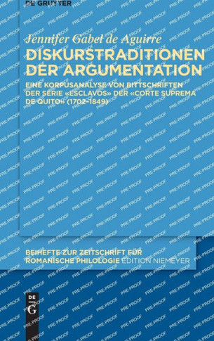 Diskurstraditionen der Argumentation : Eine Korpusanalyse von Bittschriften der Serie "Esclavos" der Corte Suprema von Quito (1702-1849)
