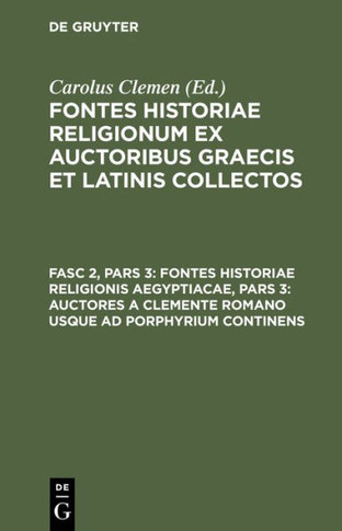 Fontes historiae religionis Aegyptiacae, Pars 3: Auctores a Clemente romano usque ad Porphyrium continens
