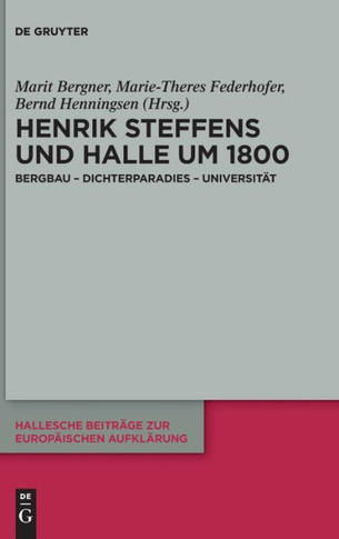 Henrik Steffens und Halle um 1800 : Bergbau - Dichterparadies - Universität