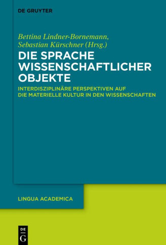 Die Sprache Wissenschaftlicher Objekte : Interdisziplinäre Perspektiven Auf Die Materielle Kultur in Den Wissenschaften