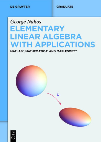 Elementary Linear Algebra with Applications : Matlab(r), Mathematica(r) and Maplesoft(tm)
