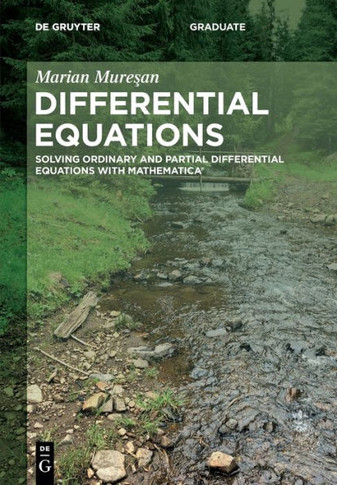 Differential Equations : Solving Ordinary and Partial Differential Equations with Mathematica®