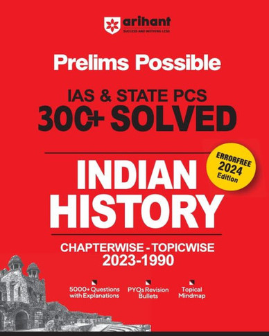 Arihant Prelims Possible IAS and State PCS Examinations 300+ Solved Chapterwise Topicwise (1990-2023) Indian History 5000+ Questions With Explanations PYQs Revision Bullets Topical Mindmap Errorfree 2024 Edition
