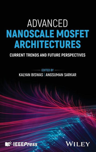 Advanced Nanoscale MOSFET Architectures : Current Trends and Future Perspectives