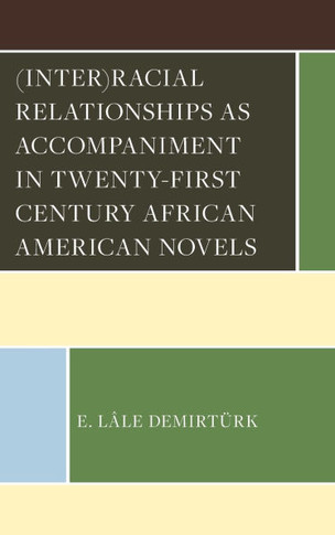 (Inter)Racial Relationships as Accompaniment in Twenty-First Century African American Novels
