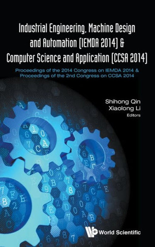 Industrial Engineering, Machine Design and Automation (Iemda 2014) and Computer Science and Application (Ccsa 2014) : Proceedings of the 2014 Congress on Iemda 2014 and Proceedings of the 2nd Congress on Ccsa 2014