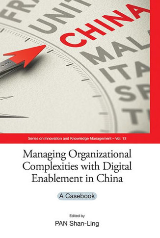 Managing Organizational Complexities with Digital Enablement in China : A Casebook