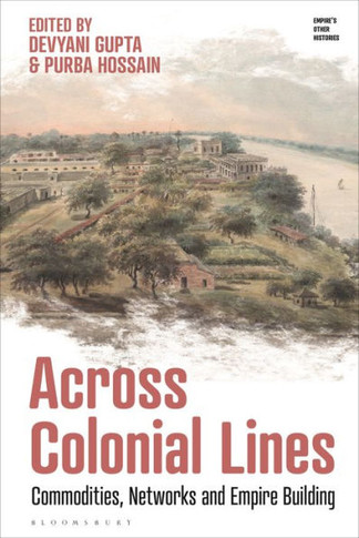 Across Colonial Lines : Commodities, Networks and Empire Building