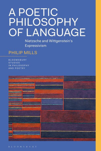 A Poetic Philosophy of Language : Nietzsche and Wittgenstein’s Expressivism