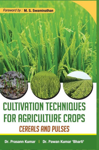 CULTIVATION TECHNIQUES FOR AGRICULTURE CROPS : CEREALS AND PULSES