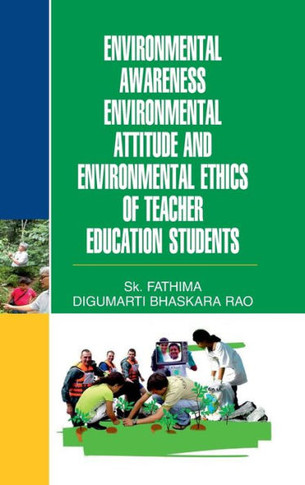 ENVIRONMENTAL AWARENESS, ENVTL. ATTITUDE & ENVTL. ETHICS OF TEACHER EDUCATION STUDENTS