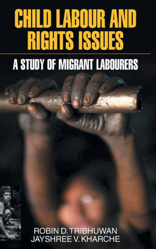 Child Labour and Rights Issues : A Study of Migrant Labourers