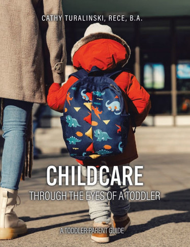 Childcare Through the Eyes of a Toddler : A Toddler-Parent Guide
