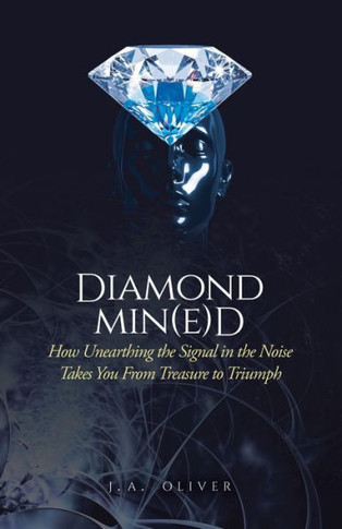Diamond Min(e)d : How Unearthing the Signal in the Noise Takes You From Treasure to Triumph
