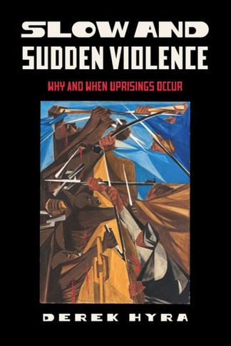 Slow and Sudden Violence : Why and When Uprisings Occur