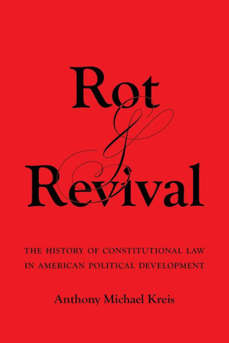 Rot and Revival : The History of Constitutional Law in American Political Development