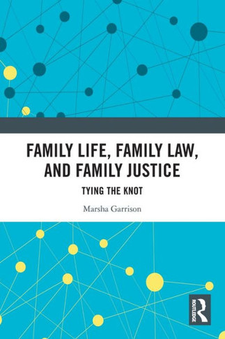 Family Life, Family Law, and Family Justice : Tying the Knot