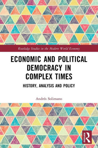 Economic and Political Democracy in Complex Times : History, Analysis and Policy
