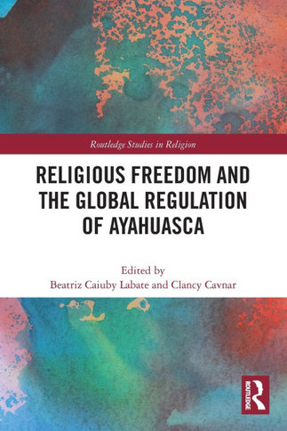 Religious Freedom and the Global Regulation of Ayahuasca