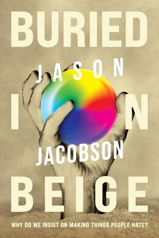 Buried In Beige : Why Do We Insist On Making Things People Hate?
