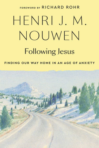 Following Jesus : Finding Our Way Home in an Age of Anxiety